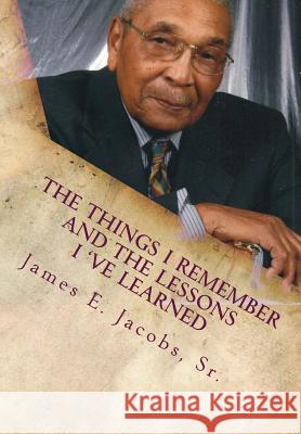 The Things I Remember and The Lessons I 've Learned Jacobs Sr, James E. 9781497565890 Createspace - książka