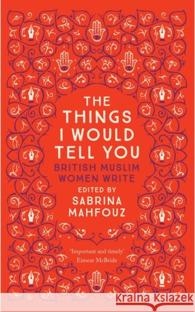 The Things I Would Tell You: British Muslim Women Write Sabrina Mahfouz Adhaf Souief 9780863561467 Saqi Books - książka