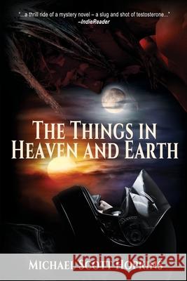 The Things in Heaven and Earth Michael Scott Hopkins 9781684337118 Black Rose Writing - książka