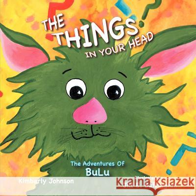 The Things In Your Head: The Adventures of BuLu Johnson, Kimberly 9781452560731 Balboa Press - książka