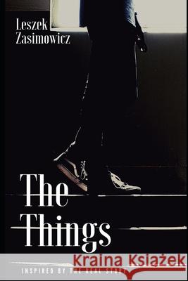 The Things: Inspired by the real story Zasimowicz, Leszek 9798598258842 Independently published - książka