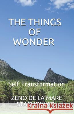 The Things of Wonder: Self Transformation Zeno de la Mare Stachowicz 9781096198642 Independently Published - książka