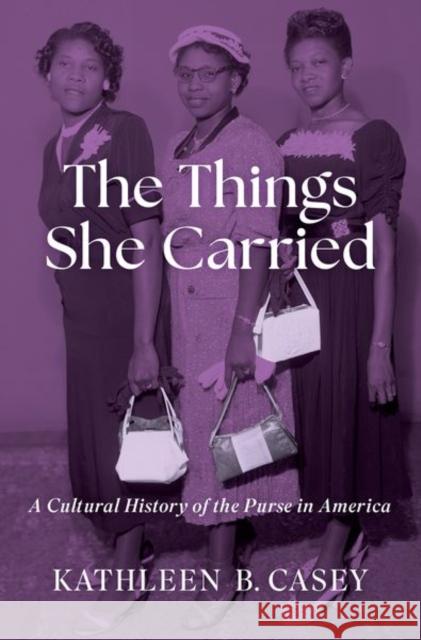 The Things She Carried: A Cultural History of the Purse in America Kathleen B. (Director of the Women's, Gender, and Sexuality Studies Program and Professor of History, Director of the Wo 9780197587829 Oxford University Press, USA - książka