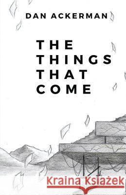 The Things That Come Dan Ackerman   9781944591564 Supposed Crimes, LLC - książka