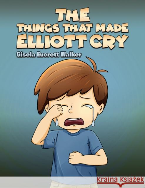 The Things That Made Elliott Cry Gisela Everett Walker 9798889104582 Austin Macauley Publishers LLC - książka