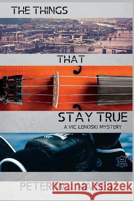 The Things That Stay True: A Vic Lenoski Mystery Peter W J Hayes   9781685123819 Level Best Books - książka