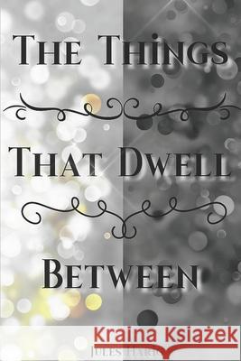 The Things the Dwell Between Jules Harig 9781523637294 Createspace Independent Publishing Platform - książka