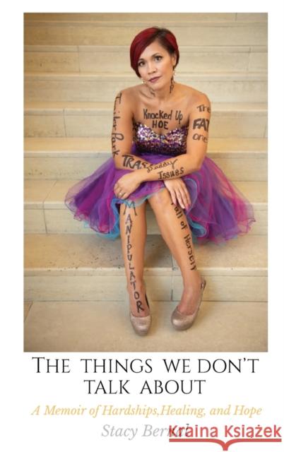 The Things We Don't Talk About: A Memoir of Hardships, Healing, and Hope Stacy Joy Bernal 9780578637808 See Stacy Speak LLC - książka