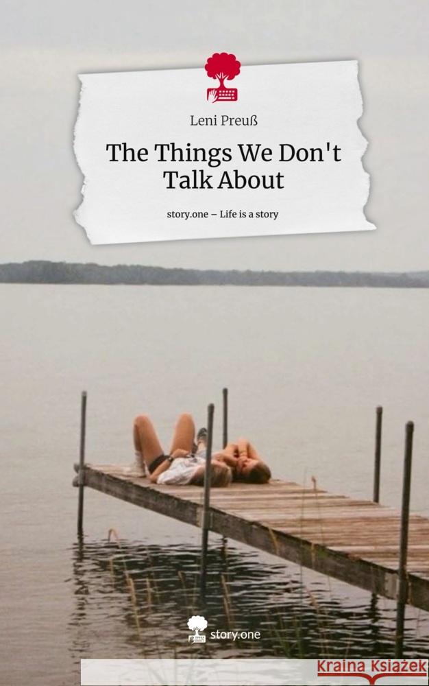 The Things We Don't Talk About. Life is a Story - story.one Preuß, Leni 9783711574220 story.one publishing - książka