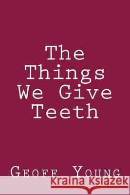 The Things We Give Teeth Geoff Young 9780692971017 Things We Give Teeth - książka