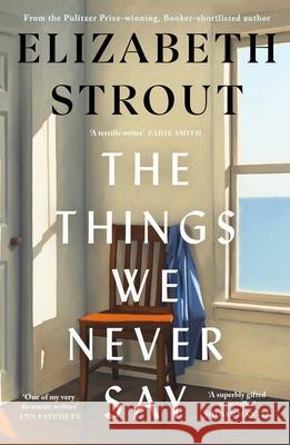 The Things We Never Say Elizabeth Strout 9780241814307 Penguin Books Ltd - książka