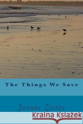 The Things We Save (Large Print) Zienty, Joanne 9781500290832 Createspace - książka