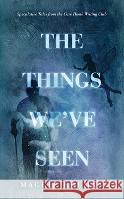 The Things We've Seen: Speculative Tales from the Care Home Writing Club Maggie Holman 9789082008951 Run Jump Jive - książka