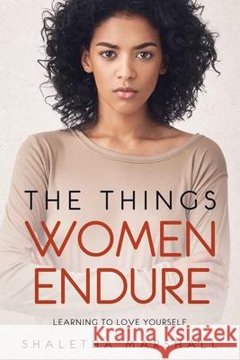 The Things Women Endure: Learning to Love Yourself Shaletha Marshall 9781948829298 Relentless Publishing House, LLC - książka
