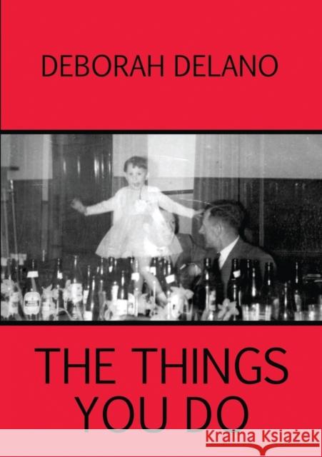 The Things You Do Deborah Delano   9780957253568 Lepus Books - książka