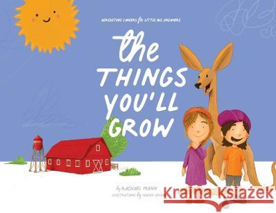 The Things You\'ll Grow: Agriculture Careers for Little Big Dreamers Rachael Mann Nacho Huizar 9781949791839 Grafo House Publishing - książka