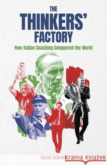 The Thinkers' Factory: How Italian Coaching Conquered the World Karan Tejwani 9781801507370 Pitch Publishing Ltd - książka