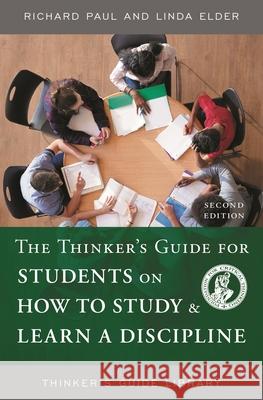 The Thinker's Guide for Students on How to Study & Learn a Discipline Linda Elder 9781632340009 Foundation for Critical Thinking - książka