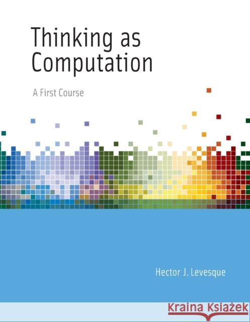 The Thinking as Computation: Risks and Strategies Levesque, Hector J. 9780262534741 John Wiley & Sons - książka