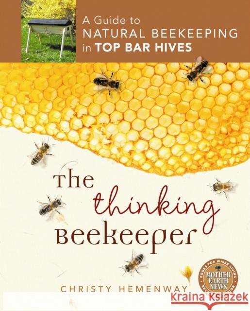 The Thinking Beekeeper: A Guide to Natural Beekeeping in Top Bar Hives Christy Hemenway 9780865717206  - książka