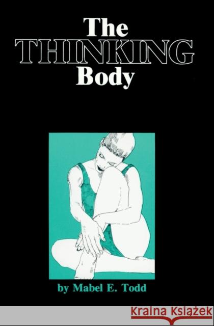 The Thinking Body Mable E. Todd Mabel E. Todd 9780871270146 Princeton Book Company Publishers - książka