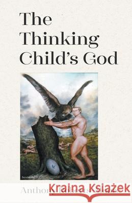 The Thinking Child's God Anthony Roberts-Moore 9781789556377 New Generation Publishing - książka
