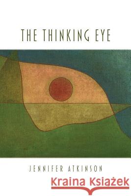 The Thinking Eye Jennifer Atkinson 9781602357884 Parlor Press - książka