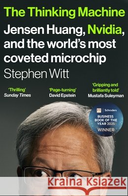 The Thinking Machine: Jensen Huang, Nvidia, and the World’s Most Coveted Microchip Stephen Witt 9781529936520 Vintage Publishing - książka