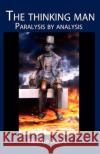 The thinking man, paralysis by analysis Boun, Nadina 9781466370845 Createspace