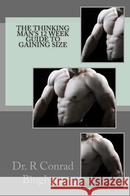 The Thinking Man's 12 Week Guide to Gaining Size Dr R. Conrad Bingham 9781514275504 Createspace - książka