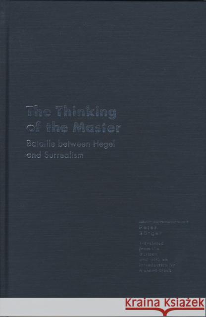 The Thinking of the Master: Bataille Between Hegel and Surrealism Burger, Peter 9780810115583 Northwestern University Press - książka