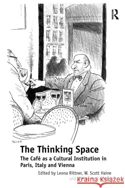 The Thinking Space: The Caf�s a Cultural Institution in Paris, Italy and Vienna Leona Rittner W. Scott Haine 9781032923628 Routledge - książka
