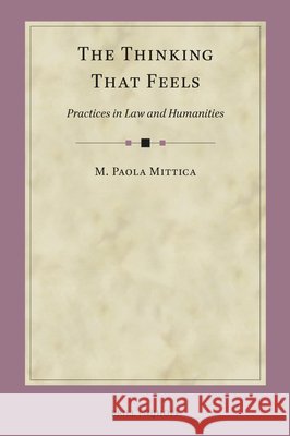 The Thinking That Feels: Practices in Law and the Humanities Mark Byrne M. Paola Mittica 9789004757707 Brill Nijhoff - książka