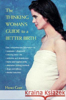 The Thinking Woman's Guide to a Better Birth Henci Goer 9780399525179 Perigee Books - książka