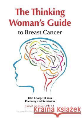 The Thinking Woman's Guide to Breast Cancer: Take Charge of Your Recovery and Remission Janet Maker (Los Angeles Trade-Technical Dwight L McKee (Diplomate, American Boar  9780997661903 Jane Thomas Press - książka