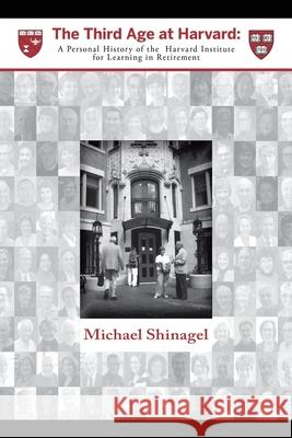 The Third Age at Harvard: A Personal History of the Harvard Institute for Learning in Retirement Michael Shinagel 9781664149076 Xlibris Us - książka