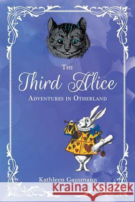 The Third Alice: Adventures in Otherland Kathleen Gausmann 9781642980264 Page Publishing, Inc. - książka