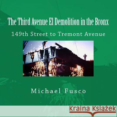 The Third Avenue El Demolition in the Bronx: 149th Street to Tremont Avenue Michael J. Fusco 9781481173094 Createspace - książka