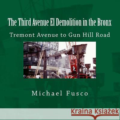 The Third Avenue El Demolition in the Bronx: Tremont Avenue to Gun Hill Road Michael J. Fusco 9781481028097 Createspace - książka