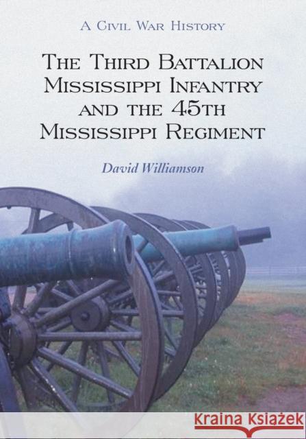 The Third Battalion Mississippi Infantry and the 45th Mississippi Regiment Williamson, David 9780786443444 McFarland & Company - książka