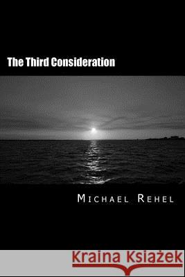 The Third Consideration Michael Rehel 9781497365315 Createspace - książka