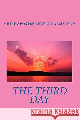 The Third Day Chief Apostle Beverly Armstead 9781441405111 Createspace - książka