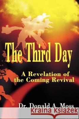The Third Day: A Revelation of the Coming Revival Moss, Donald a. 9780595214402 Writers Club Press - książka