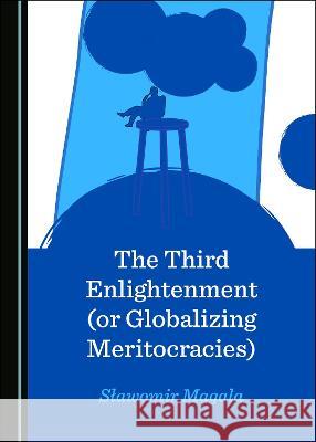 The Third Enlightenment (or Globalizing Meritocracies) Slawomir Magala   9781527565012 Cambridge Scholars Publishing - książka