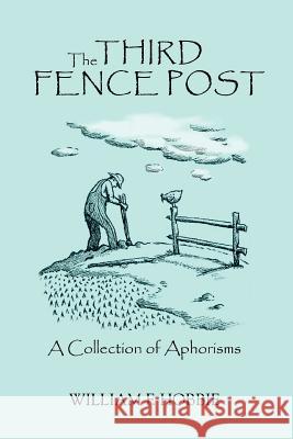 The Third Fence Post: A Collection of Aphorisms Hobbie, William F. 9780595411320 iUniverse - książka