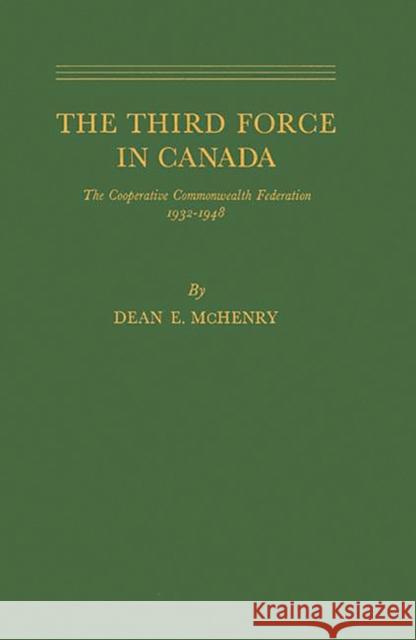 The Third Force in Canada: The Cooperative Commonwealth Federation, 1932-1948 McHenry 9780837187679 Greenwood Press - książka