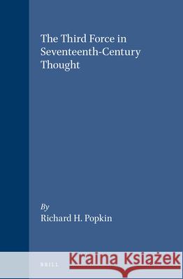 The Third Force in Seventeenth-Century Thought Richard H. Popkin 9789004093249 Brill - książka