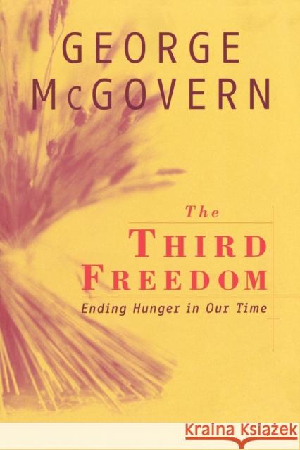 The Third Freedom: Ending Hunger in Our Time McGovern, George 9780742521254 Rowman & Littlefield Publishers - książka