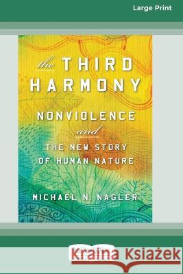 The Third Harmony: Nonviolence and the New Story of Human Nature [16 Pt Large Print Edition] Michael N Nagler 9780369356581 ReadHowYouWant - książka
