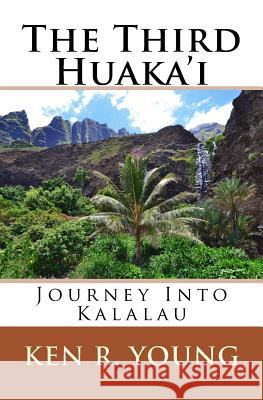 The Third Huaka'i: Journey Into Kalalau Ken R. Young 9781974191260 Createspace Independent Publishing Platform - książka
